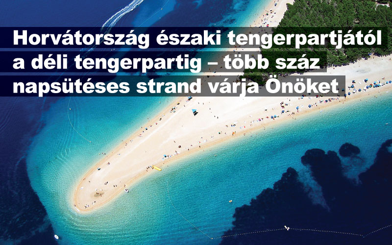 Horvátország északi tengerpartjától a déli tengerpartig – több száz napsütéses strand várja Önöket