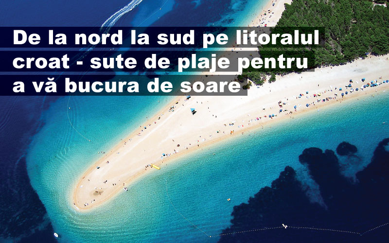 De la nord la sud pe litoralul croat - sute de plaje pentru a vă bucura de soare