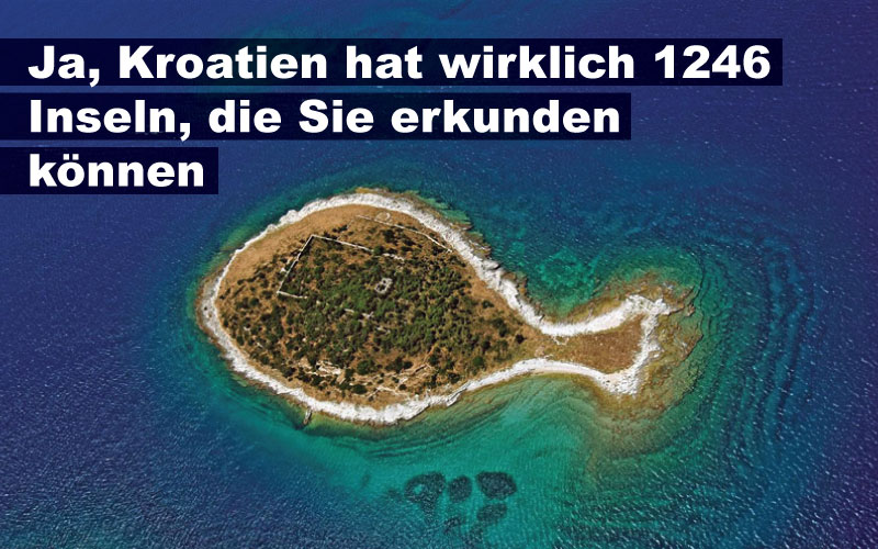 Ja, Kroatien hat wirklich 1246 Inseln, die Sie erkunden können 