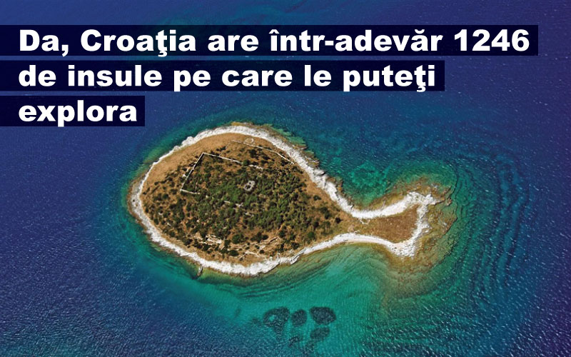 Da, Croaţia are într-adevăr 1246 de insule pe care le puteţi explora